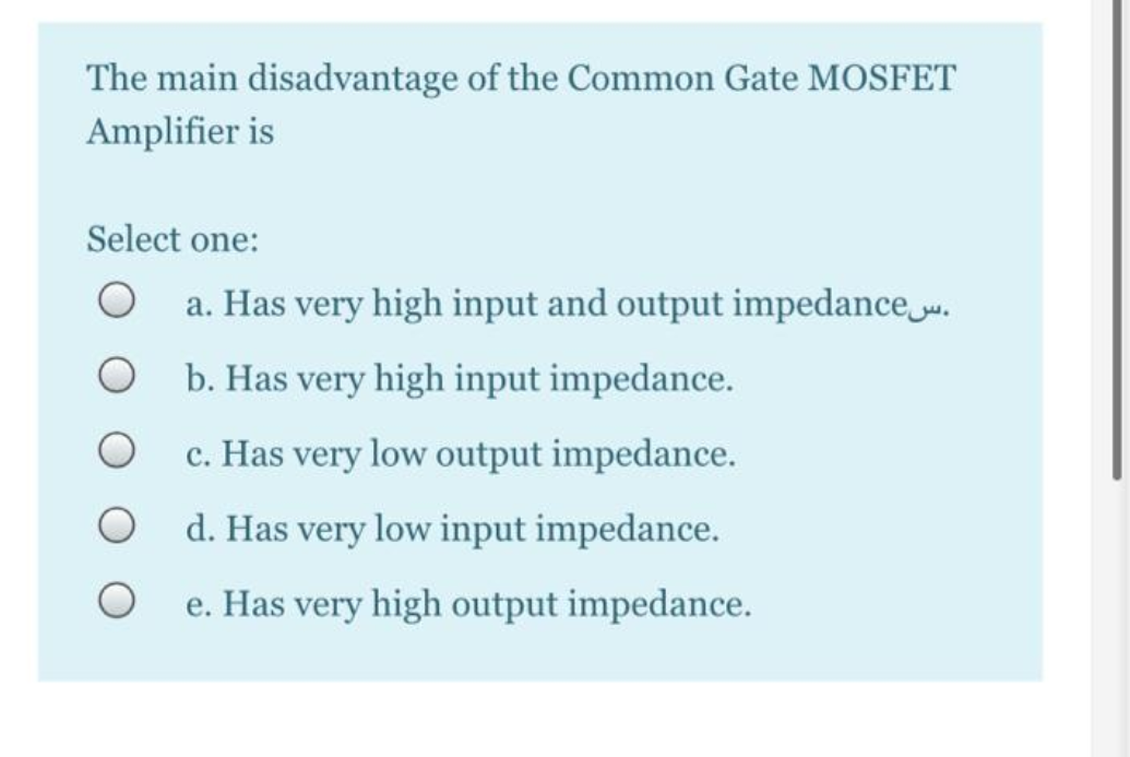 Solved The main disadvantage of the Common Gate MOSFET