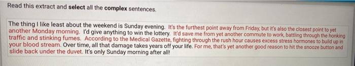 Read this extract and select all the complex sentences. The thing I like least about the weekend is Sunday evening. Its the