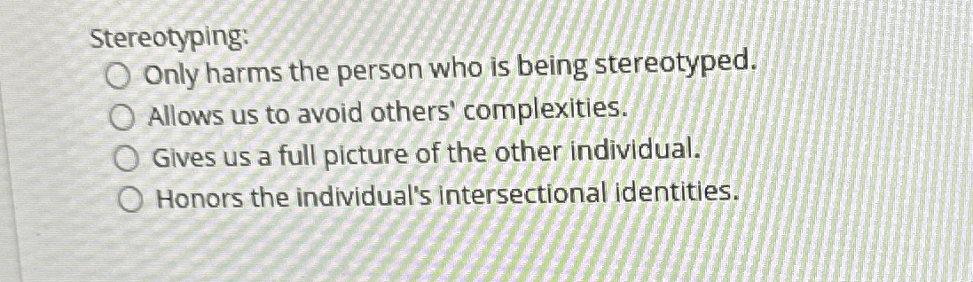 Solved Stereotyping:Only harms the person who is being | Chegg.com
