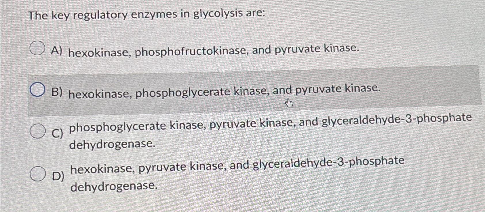 Solved The key regulatory enzymes in glycolysis areA)