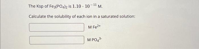 The Ksp of Fe3(PO4)2 is 1.10⋅10−11M. Calculate the | Chegg.com