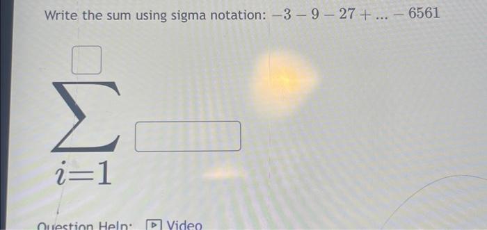 Solved Write the sum using sigma notation: –3 – 9 – 27 + ... | Chegg.com