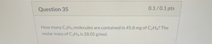 Solved Question 35 0.1 0.1 pts How many C2H4 molecules are Chegg