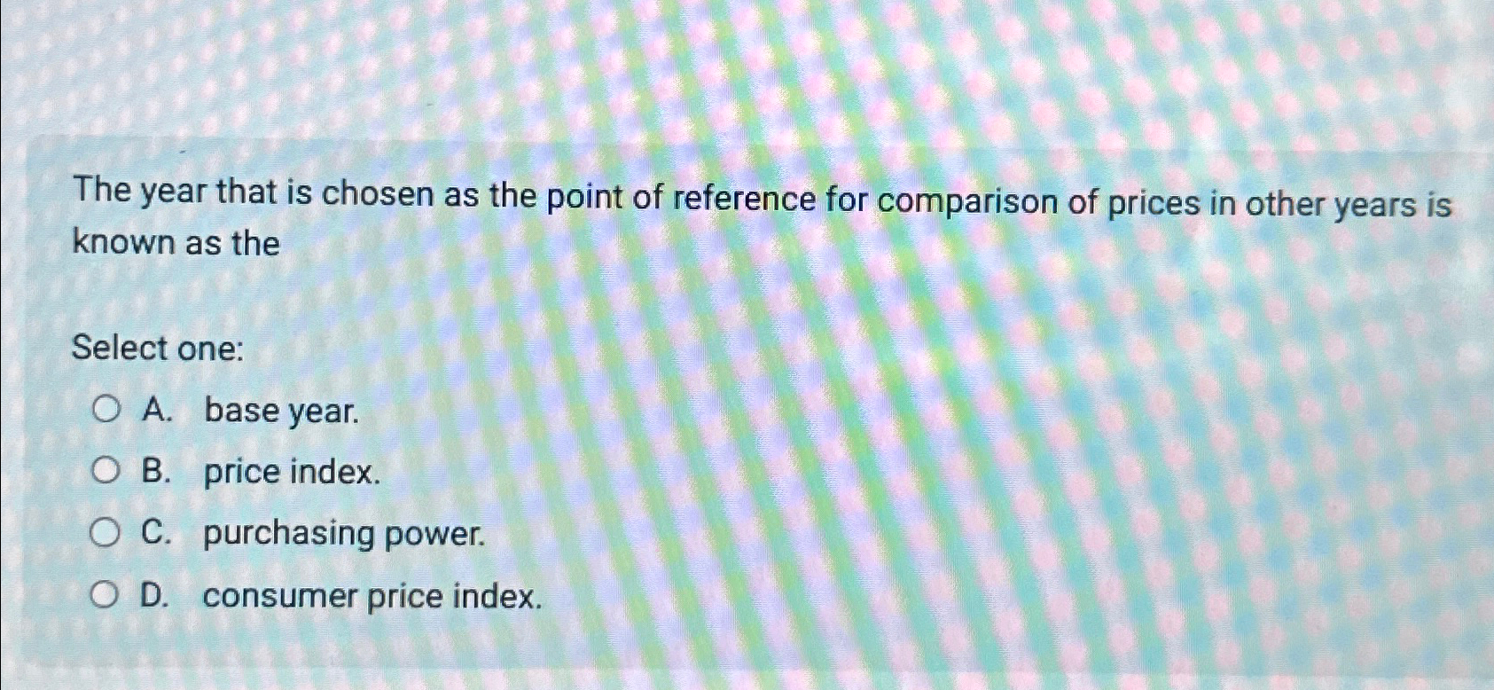 Solved The year that is chosen as the point of reference for | Chegg.com