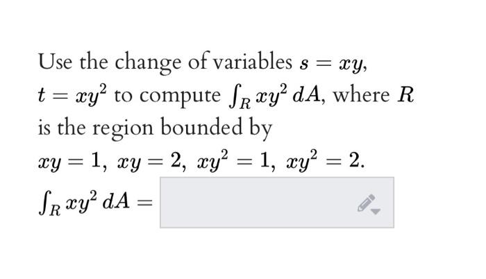 Solved Use the change of variables s = xy, t = xy? to | Chegg.com