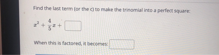 Solved Find The Last Term Or The C To Make The Trinomial 9518