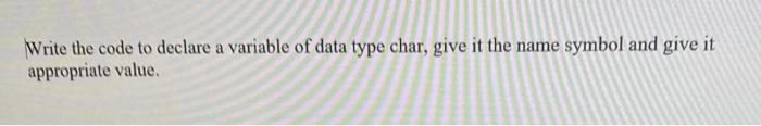 Solved Write the code to declare a variable of data type | Chegg.com