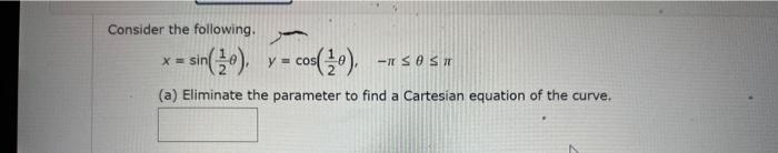 Solved Consider the following. x=sin(21θ),y=cos(21θ),−π≤θ≤π | Chegg.com