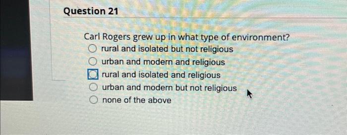 Carl Rogers grew up in what type of environment? rural and isolated but not religious urban and modern and religious rural an