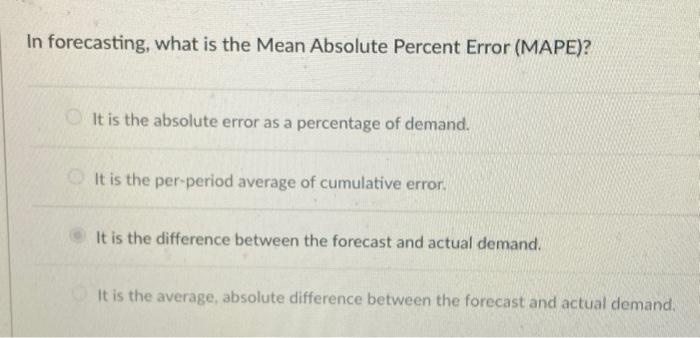 Solved In forecasting, what is the Mean Absolute Percent | Chegg.com