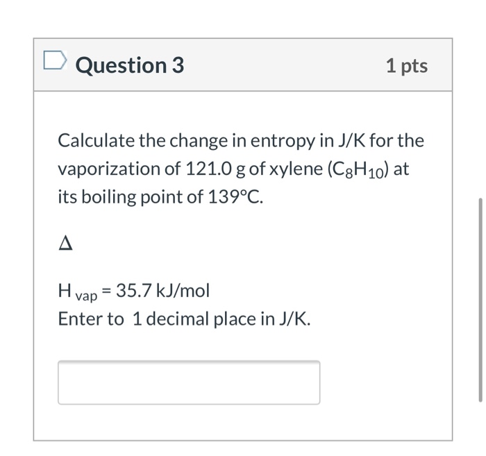 Solved Question 3 1 pts Calculate the change in entropy in | Chegg.com