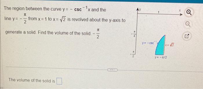 The region between the curve \( y=-\csc ^{-1} x \) and the line \( y=-\frac{\pi}{2} \) from \( x=1 \) to \( x=\sqrt{2} \) is 