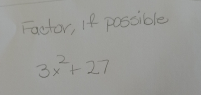 Solved Factor, if possible3x2+27 | Chegg.com