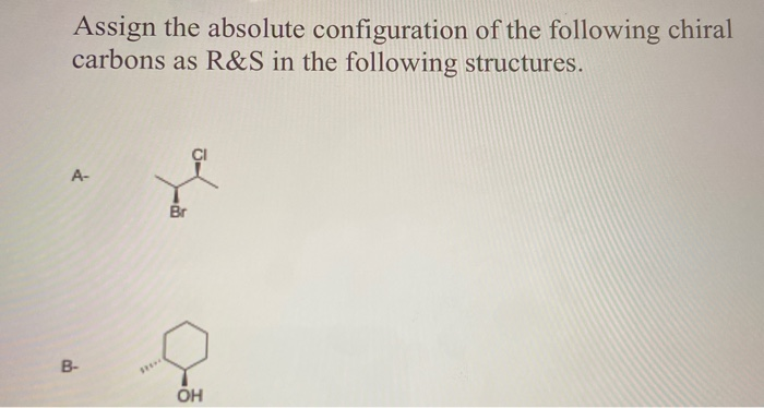 Solved Assign The Absolute Configuration Of The Following | Chegg.com