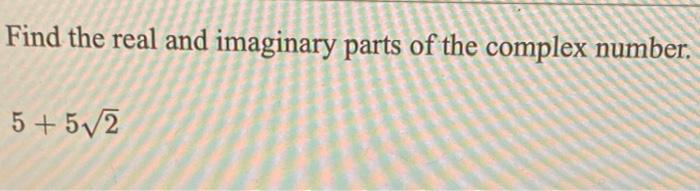 Solved Find the real and imaginary parts of the complex | Chegg.com