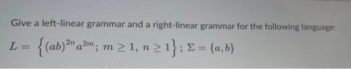 Solved Give a left-linear grammar and a right-linear grammar | Chegg.com