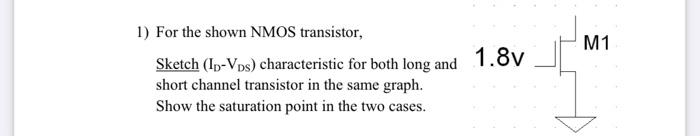 Solved 1) For the shown NMOS transistor, Sketch (ID−VDS) | Chegg.com