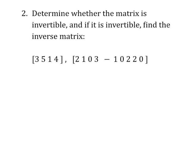 Solved 2. Determine whether the matrix is invertible, and if | Chegg.com