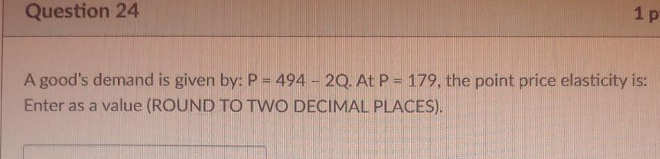 Solved Question 24 1 1 p A good's demand is given by: P = | Chegg.com