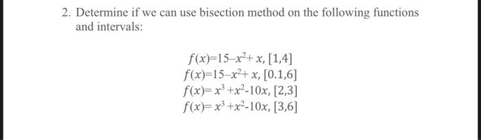 Solved 2. Determine If We Can Use Bisection Method On The | Chegg.com