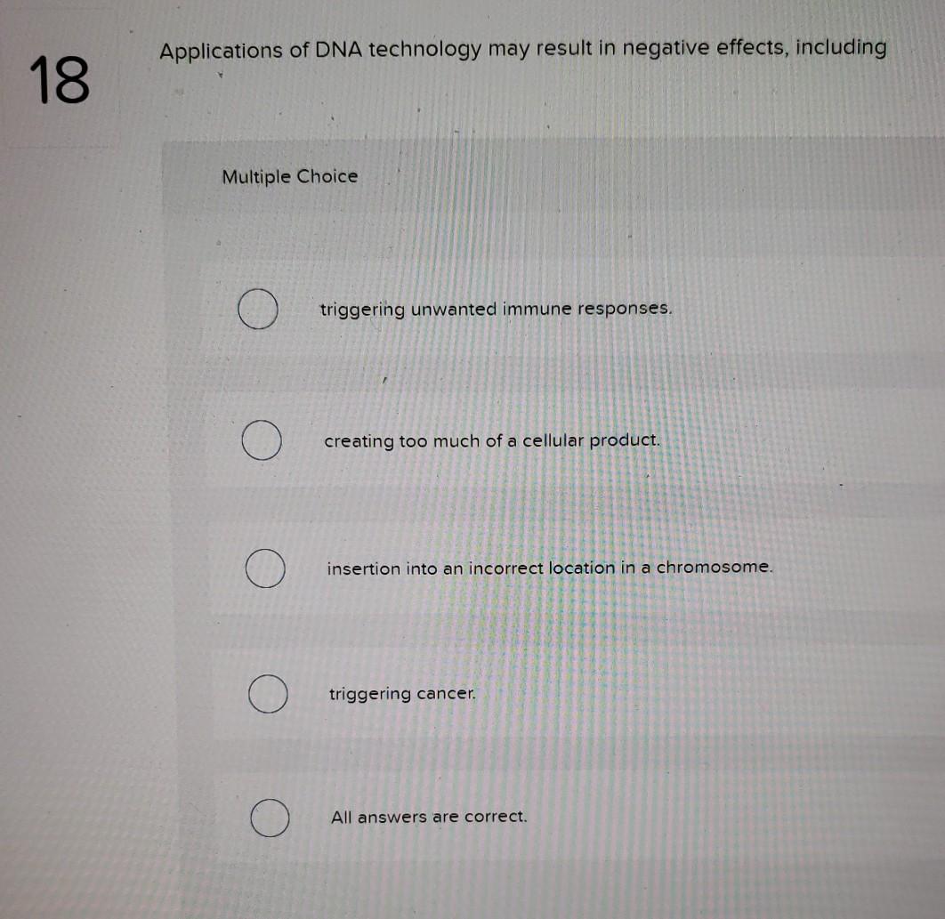Solved 18. Applications of DNA technology may result in | Chegg.com
