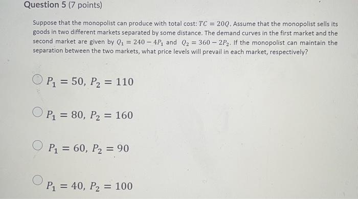 Solved Question 5 (7 points) Suppose that the monopolist can | Chegg.com