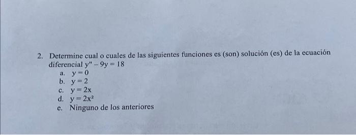 2. Determine cual o cuales de las siguientes funciones es (son) solución (es) de la ecuación diferencial \( y^{\prime \prime}