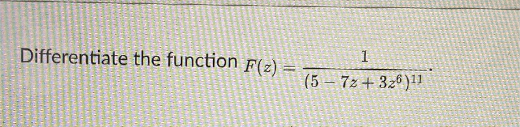 Solved Differentiate The Function F Z 1 5 7z 3z6 11