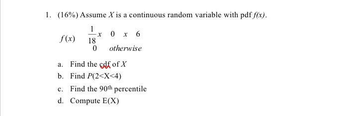Solved 1. (16%) Assume X is a continuous random variable | Chegg.com