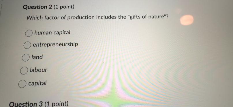 Solved Question 2 (1 ﻿point)Which factor of production | Chegg.com