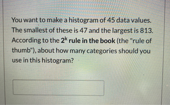 Solved You want to make a histogram of 45 data values. The | Chegg.com