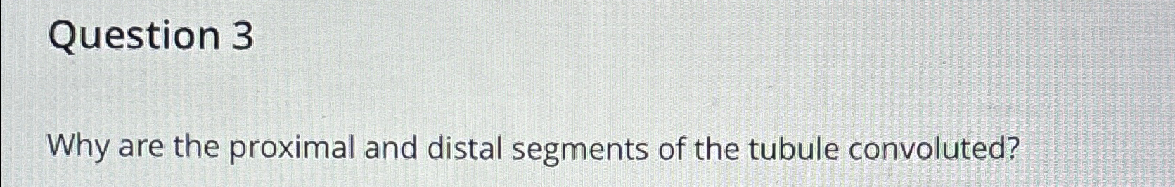 Solved Question 3Why are the proximal and distal segments of | Chegg.com