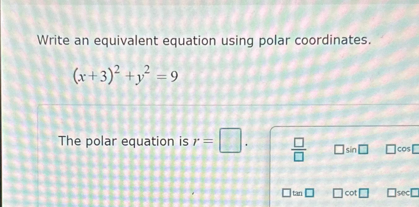 Solved Write an equivalent equation using polar