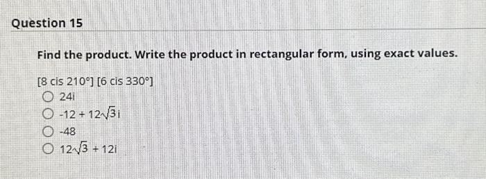 Find the product. Write the product in rectangular form, using exact values.
\[
\begin{array}{c}
{\left[8 \operatorname{cis}