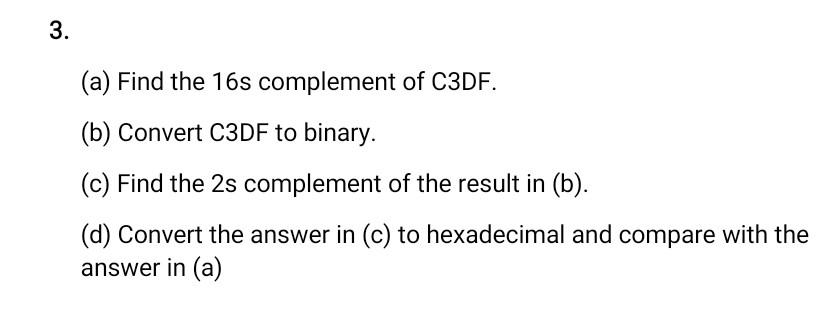 Solved 3. (a) Find the 16 s complement of C3DF. (b) Convert | Chegg.com image.
