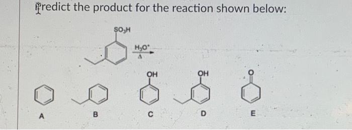 Solved Predict the product for the reaction shown below: A B | Chegg.com