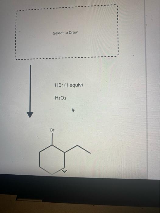 Select to Draw
\( \mathrm{HBr} \) (1 equiv)
\( \mathrm{H}_{2} \mathrm{O}_{2} \)