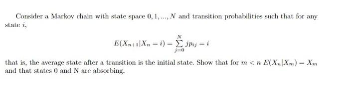 Solved Consider a Markov chain with state space 0,1,…,N and | Chegg.com