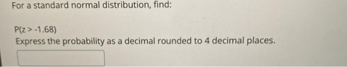 Solved For A Standard Normal Distribution, Find: P(Z > | Chegg.com