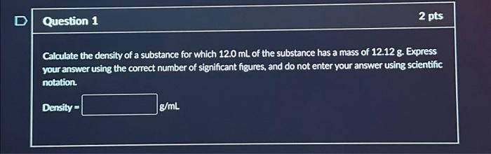 Solved D Question 1 Calculate the density of a substance for | Chegg.com