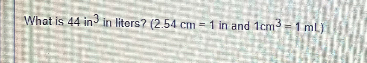 solved-what-is-44in3-in-liters-in-and-1cm3-1-ml-chegg