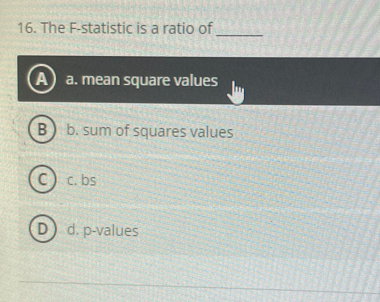 Solved The F-statistic is a ratio of q,a. ﻿mean square | Chegg.com