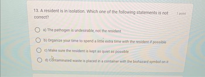 Solved 13. A resident is in isolation. Which one of the | Chegg.com