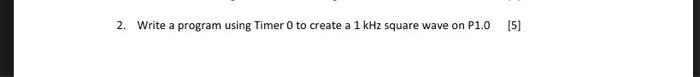 Solved 2. Write a program using Timer 0 to create a 1kHz | Chegg.com