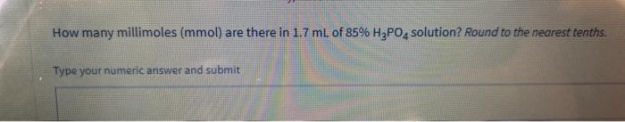 Solved How Many Millimoles (mmol) Are There In 1.7 ML Of 85% | Chegg.com