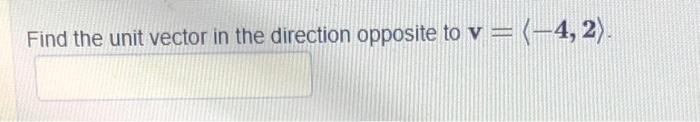 Solved Find the unit vector in the direction opposite to | Chegg.com