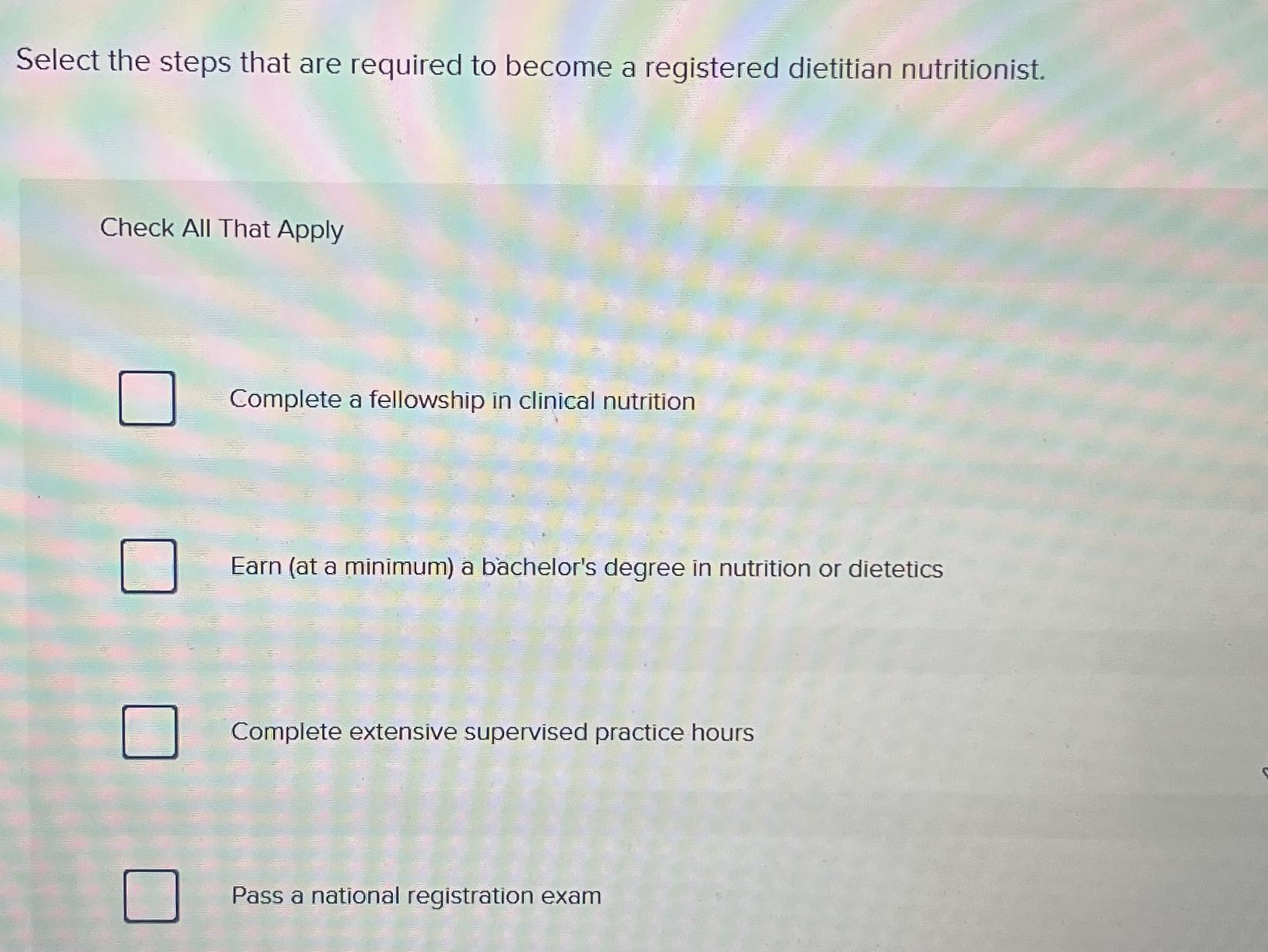 SELECT THE STEPS THAT ARE REQUIRED TO BECOME A REGISTERED DIETITIAN NUTRITIONIST intelligence overview