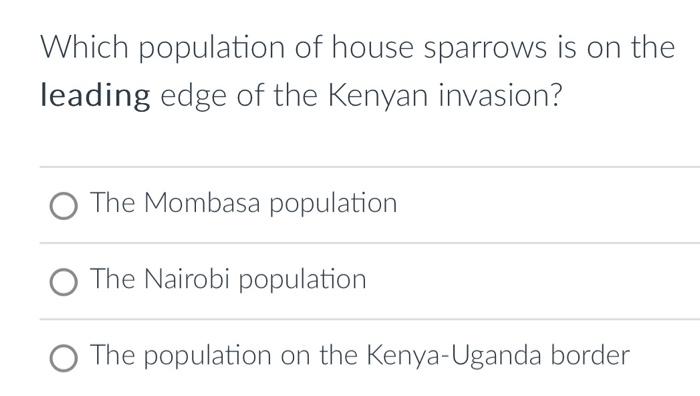 Which population of house sparrows is on the leading edge of the Kenyan invasion?
The Mombasa population
The Nairobi populati