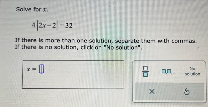 Solved Solve for x 4∣2x−2∣=32 If there is more than one | Chegg.com