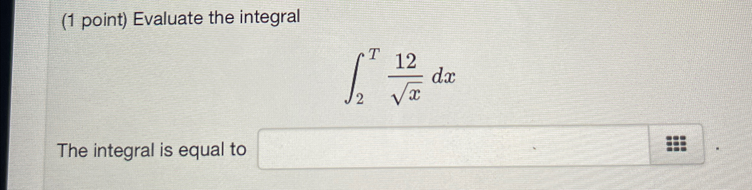 Solved (1 ﻿point) ﻿Evaluate the integral∫2T12x2dxThe | Chegg.com